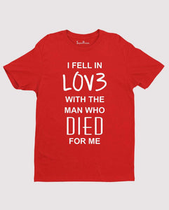 I fell in Love with The man who Died for Me Gospel Jesus T shirt