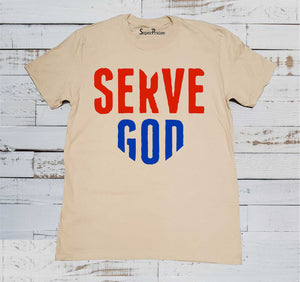 Serve God T Shirts