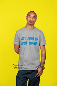 Men Christian T Shirt My God Is Not Dead - Super Praise Christian