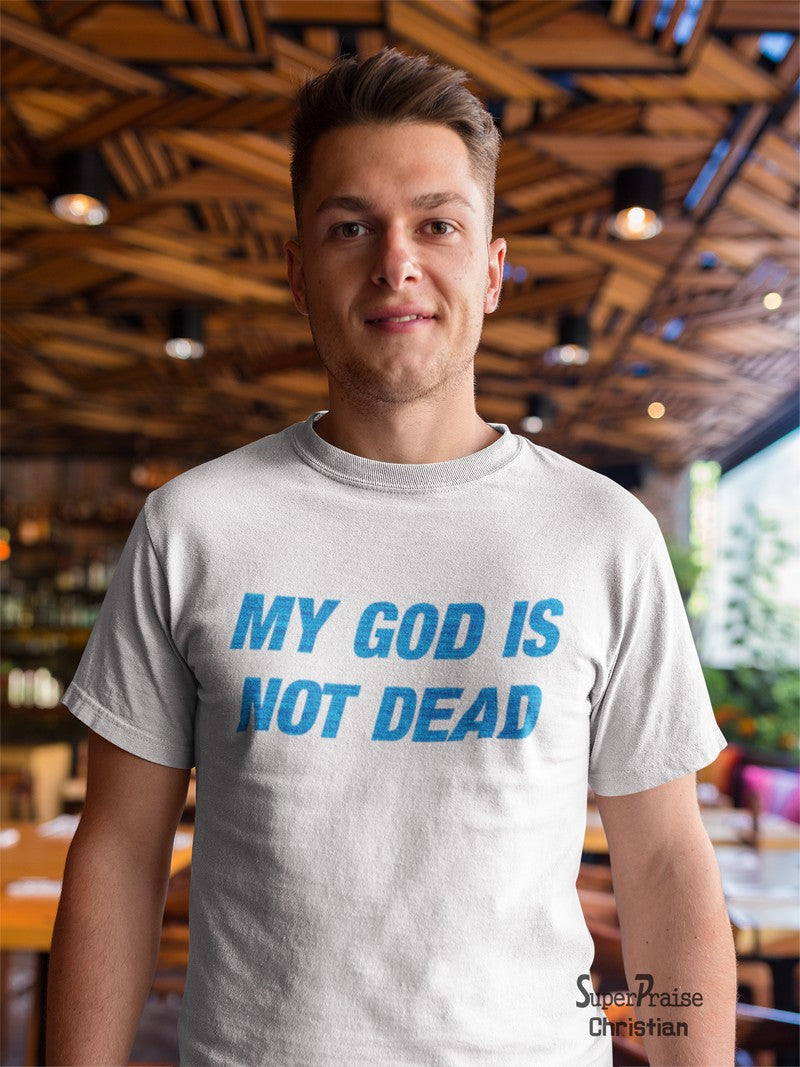 Men Christian T Shirt My God Is Still Alive - Super Praise Christian