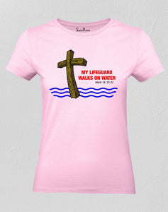 Christian Women T Shirt My Lifeguard Walks On Water Jesus Christ