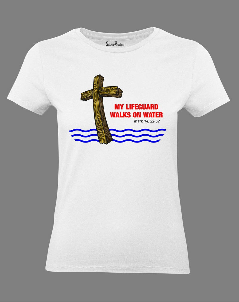 Christian Women T Shirt My Lifeguard Walks On Water Jesus Christ