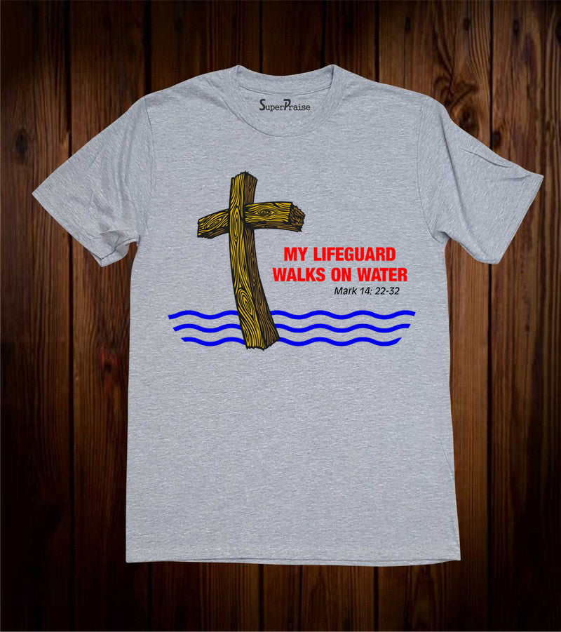 My Lifeguard Walks On Water T shirts