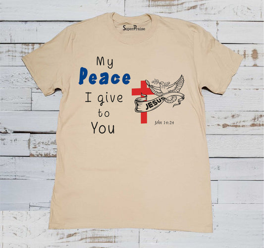 My Peace I Give To You T Shirt