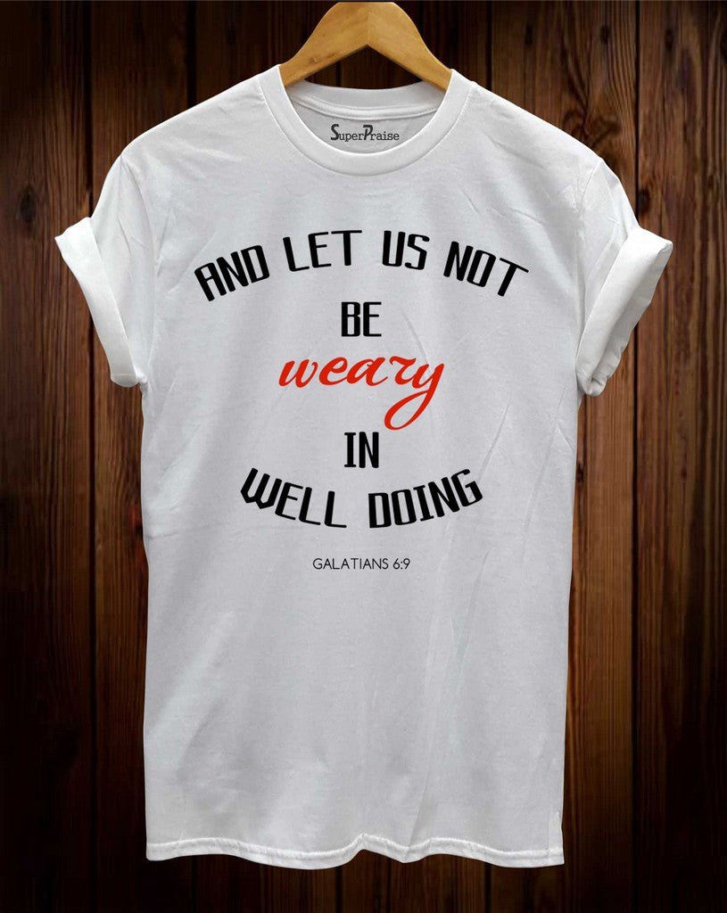 Be Not Weary In Well Doing T-Shirt