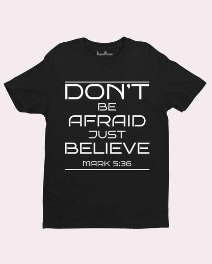 Don't be Afraid Just Believe T-shirt