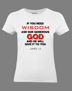 Christian Women T Shirt If You Need Wisdom Ask Our Generous God