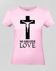 Christian Women T Shirt No Greater Love Slogan