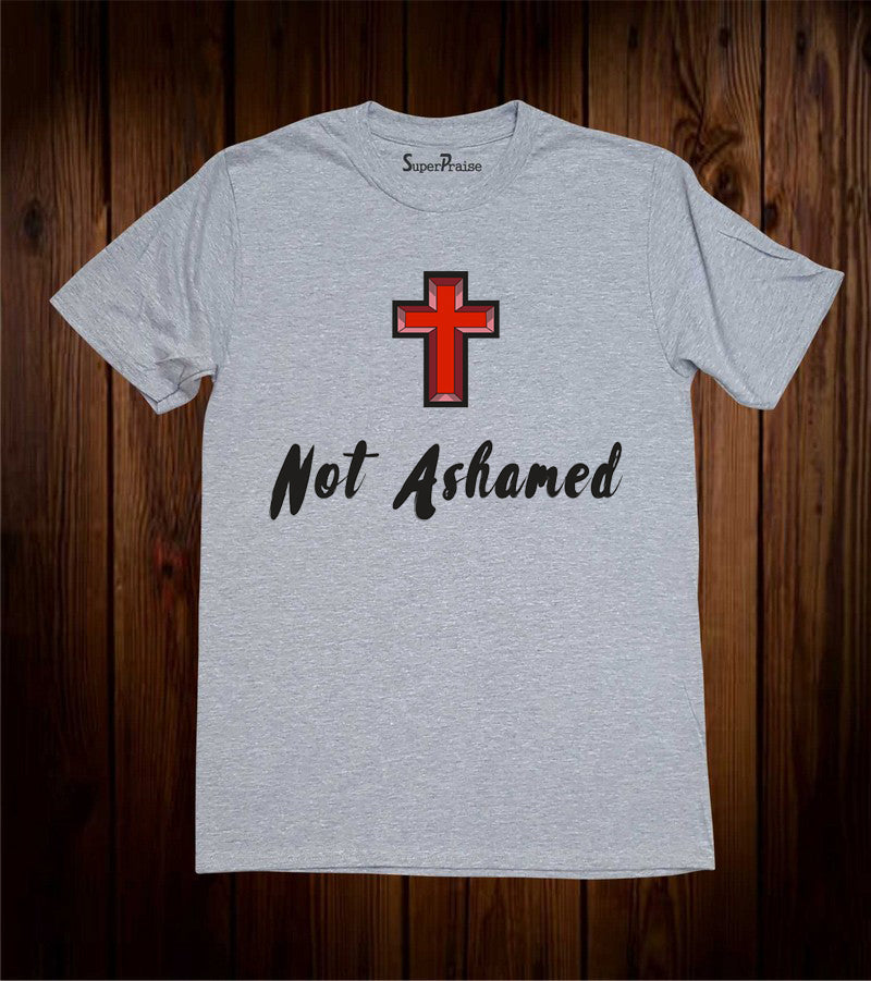 Not Ashamed Jesus Christ Cross Christian Grey T Shirt
