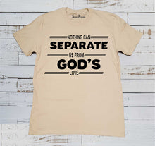 Nothing Can Separate Us From God's Love Faith T shirt
