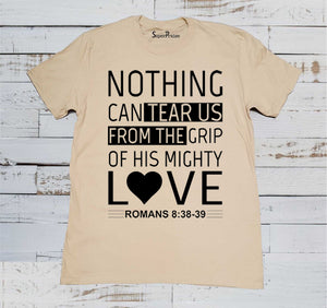 Nothing Can Tear Us From The Grip of His Mighty Love Bible Christian Beige T Shirt