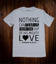 Nothing Can Tear Us From The Grip T Shirt