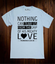 Nothing Can Tear Us From The Grip of His Mighty Love Bible Christian Sky Blue T Shirt