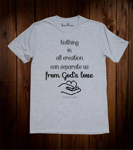 Nothing in All Creation T Shirt