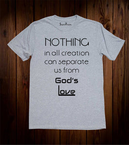Nothing in all creation can separate us from God's Love Christian Grey T Shirt