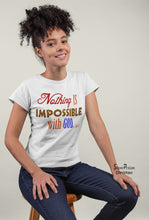 Christian Women T shirt Nothing Is Impossible With God Ladies tee