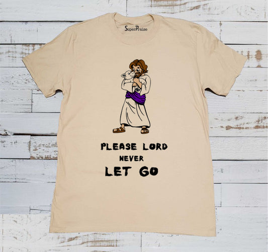 Please Lord Never Let Go T Shirt