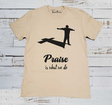 Praise is What We Do Christian Fellowship Church Worship Christian Beige T shirt