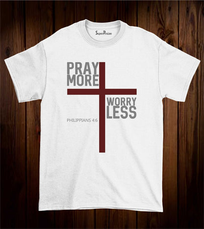 Pray More Worry Less Bible Verse T Shirt