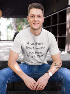 If you Have Time to Worry You Have Time To Pray Christian T shirt - SuperPraiseChristian