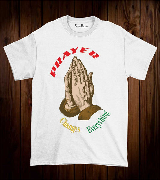 Prayer Changes Everything Faith Christian T Shirt