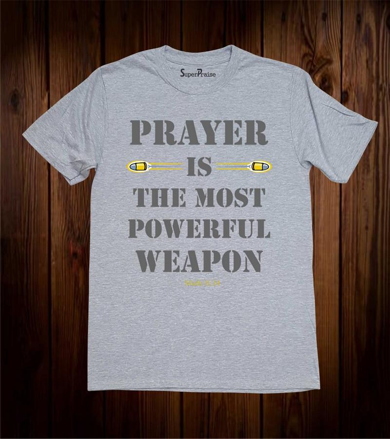Prayer Is The Most Powerful Weapon Faith Christian T Shirt