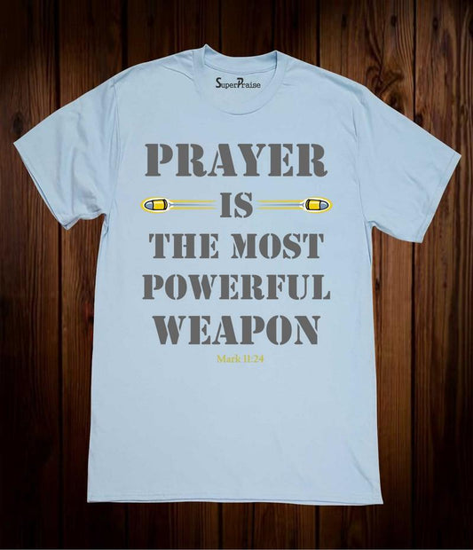 Prayer Is The Most Powerful Weapon Faith Christian T Shirt
