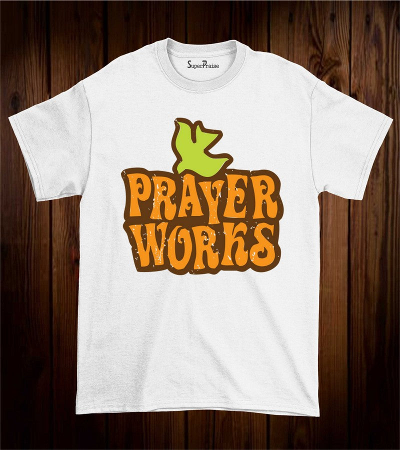 Prayers Works T Shirt