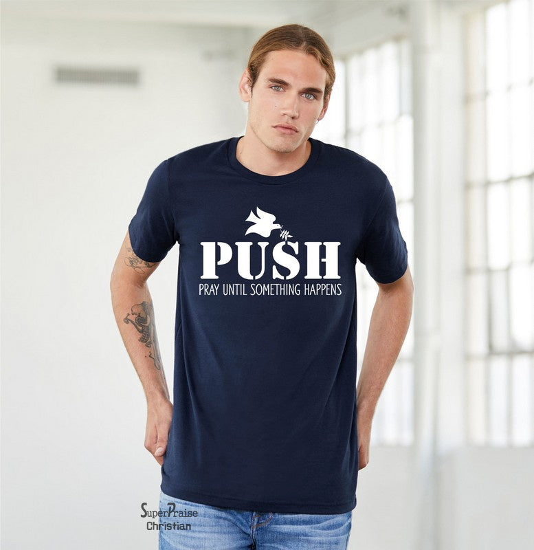 PUSH Pray Until Something Happens Christian T shirt - SuperPraiseChristian