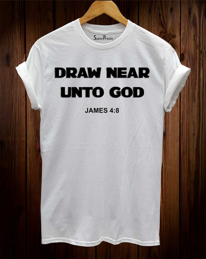Draw Near Unto God James 4:8 Christian T Shirt
