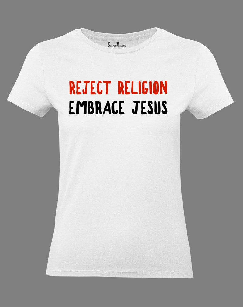 Christian Women T Shirt Embrace Jesus Reject Religion Quote