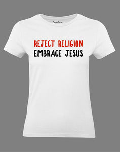 Christian Women T Shirt Embrace Jesus Reject Religion Quote