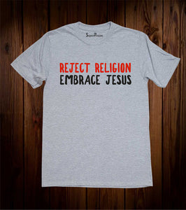 Reject Religion Embrace Jesus Evangelism Love of God Salvation Christian Grey T shirt