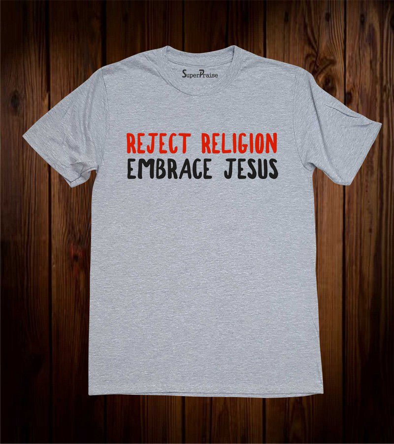 Reject Religion Embrace Jesus Evangelism Love of God Salvation Christian Grey T shirt