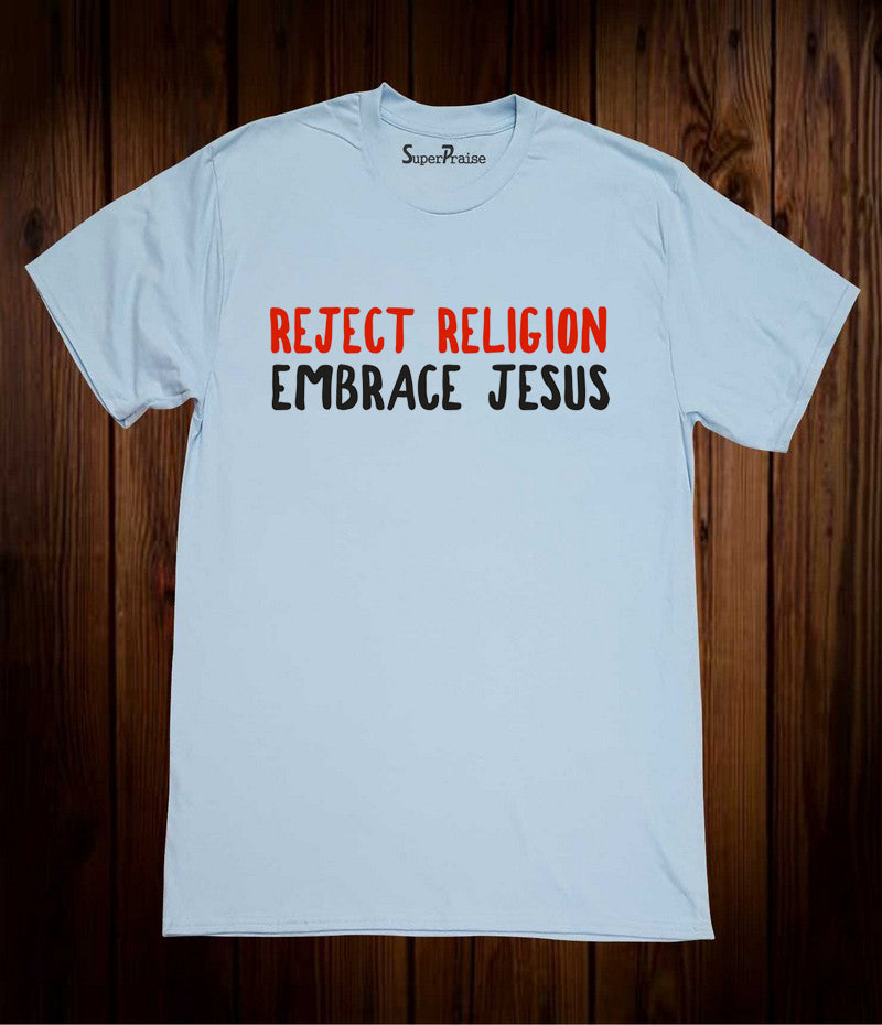 Reject Religion Embrace Jesus T shirt