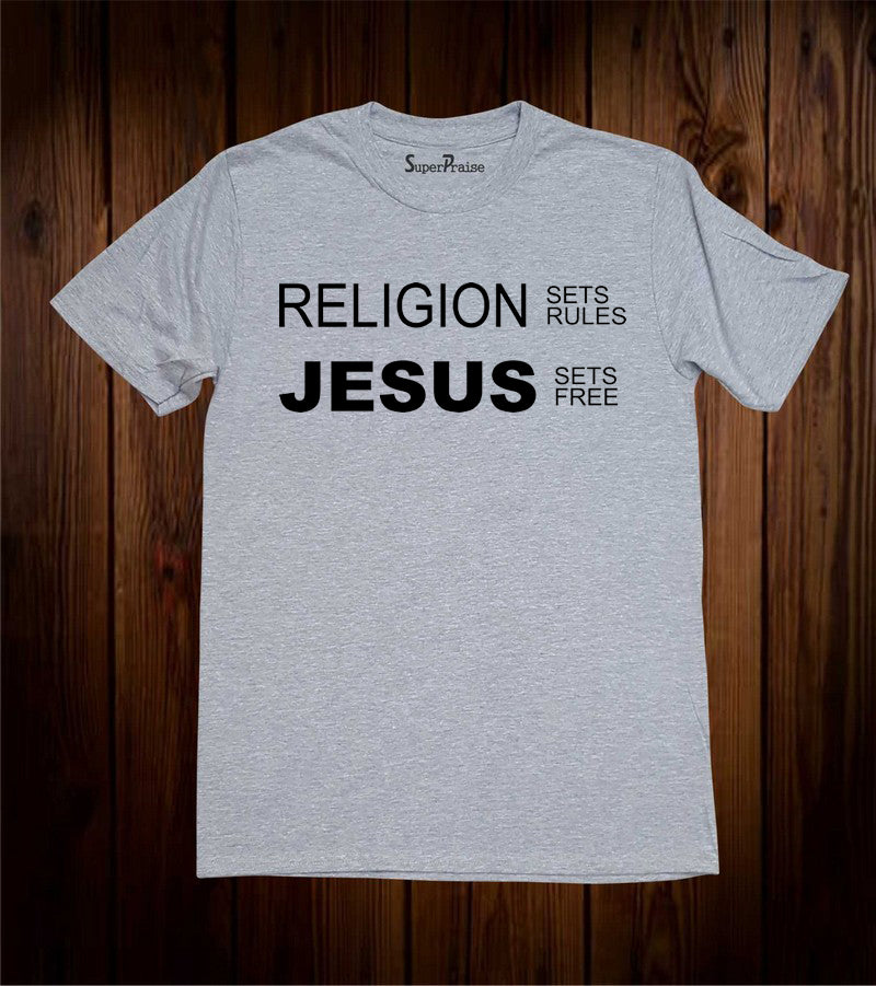 Religion Sets Rules Jesus Sets Free Christian Grey T Shirt