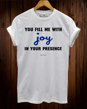 You Fill Me With Joy In Your Presence T Shirt