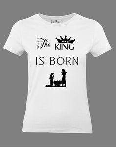 Christian Women T Shirt The King Is Born Ladies tee