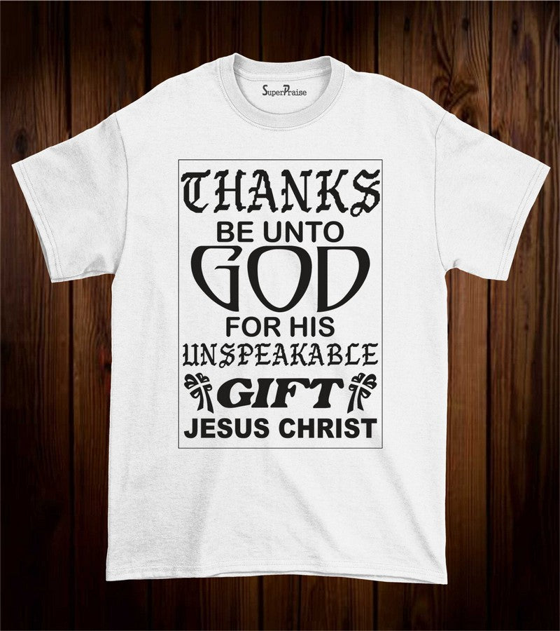 Thanks Be Unto God For his Unspeakable Gift Christian T Shirt