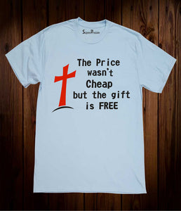 The Price Wasn't Cheap But The Gift Is Free Christian Sky Blue T Shirt