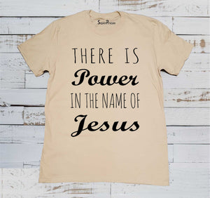 There Is Power In The Name Of Jesus Faith Prayer Truth Christian Beige T Shirt