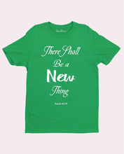 There Shall be A New Thing Jesus Christ Christian T Shirt
