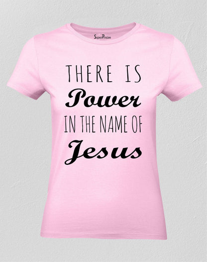 Christian Women T Shirt There Is Power In the Name Of Jesus