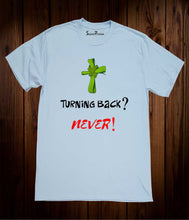 Turning Back? Never! Jesus Christ Forever Christian Sky Blue T Shirt