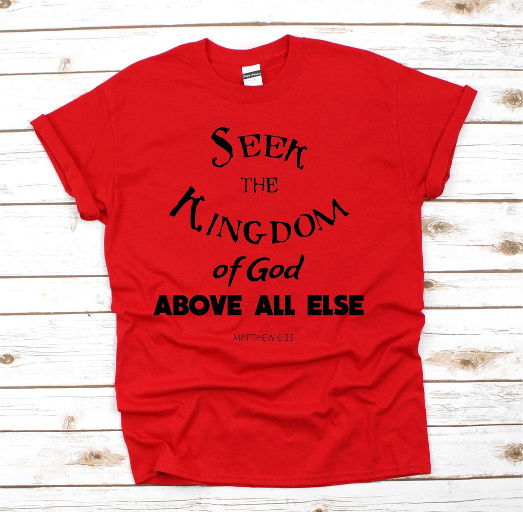 Seek The Kingdom Of God Above All Else Christian T Shirt