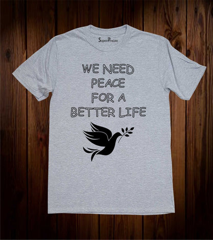 We Need To Peace For A Better Life Christian T Shirt