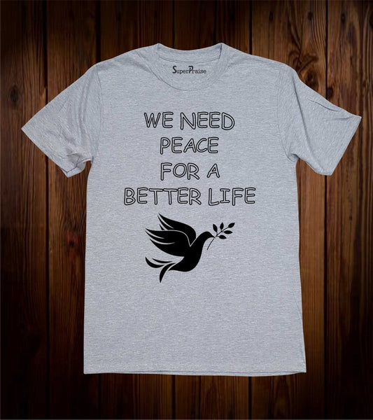 We Need To Peace For A Better Life Christian T Shirt