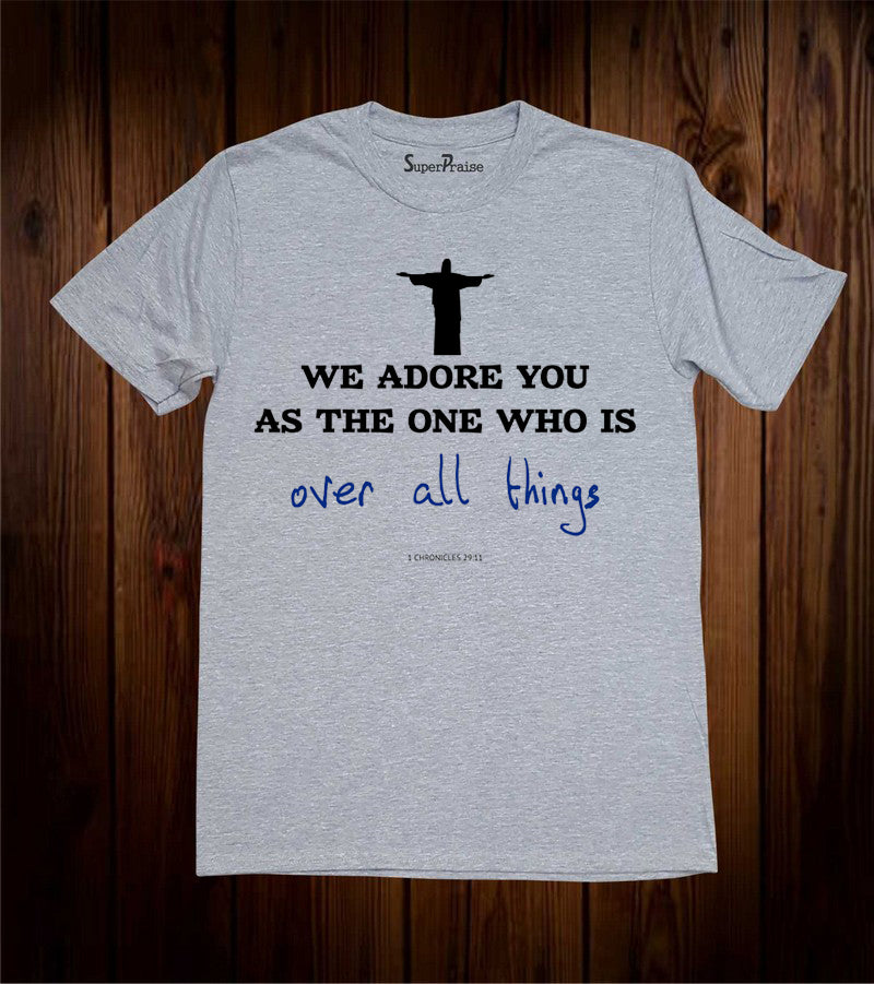 We Adore You Jesus Christ Christian Grey T Shirt