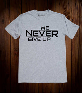 We Never Give Up Faith Slogan Sports Gym Evangelism Christian Grey T shirt