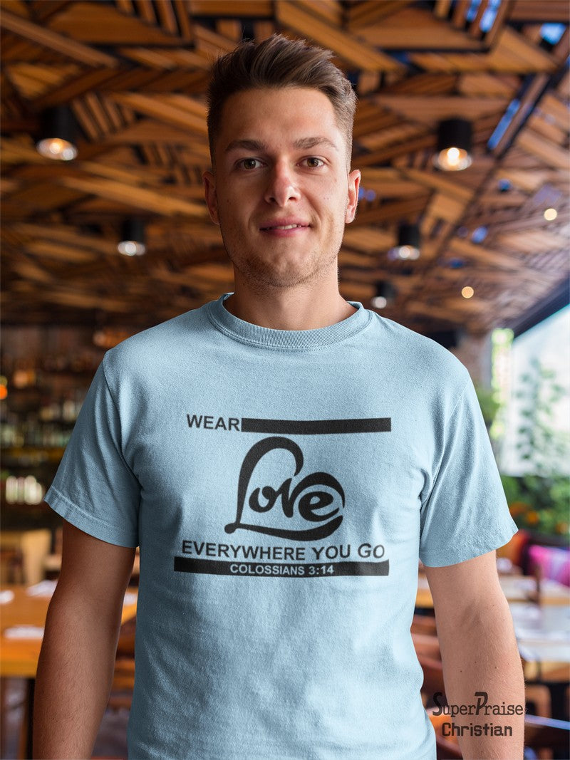 Wear Love Everywhere You Go Christian Religious Slogan Christian T